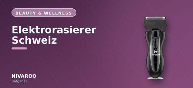 Ratgeber-Header: Elektrorasierer für die Schweiz – NIVAROQ